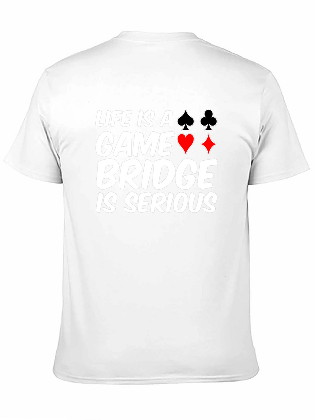 Life is a Game Bridge is Serious Black T-Shirt
