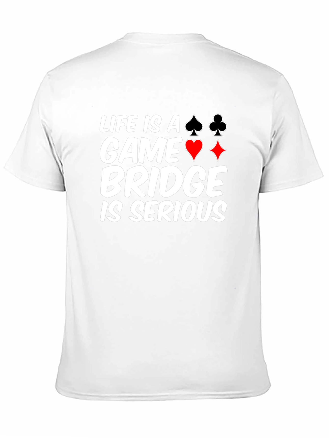 Life is a Game Bridge is Serious Black T-Shirt
