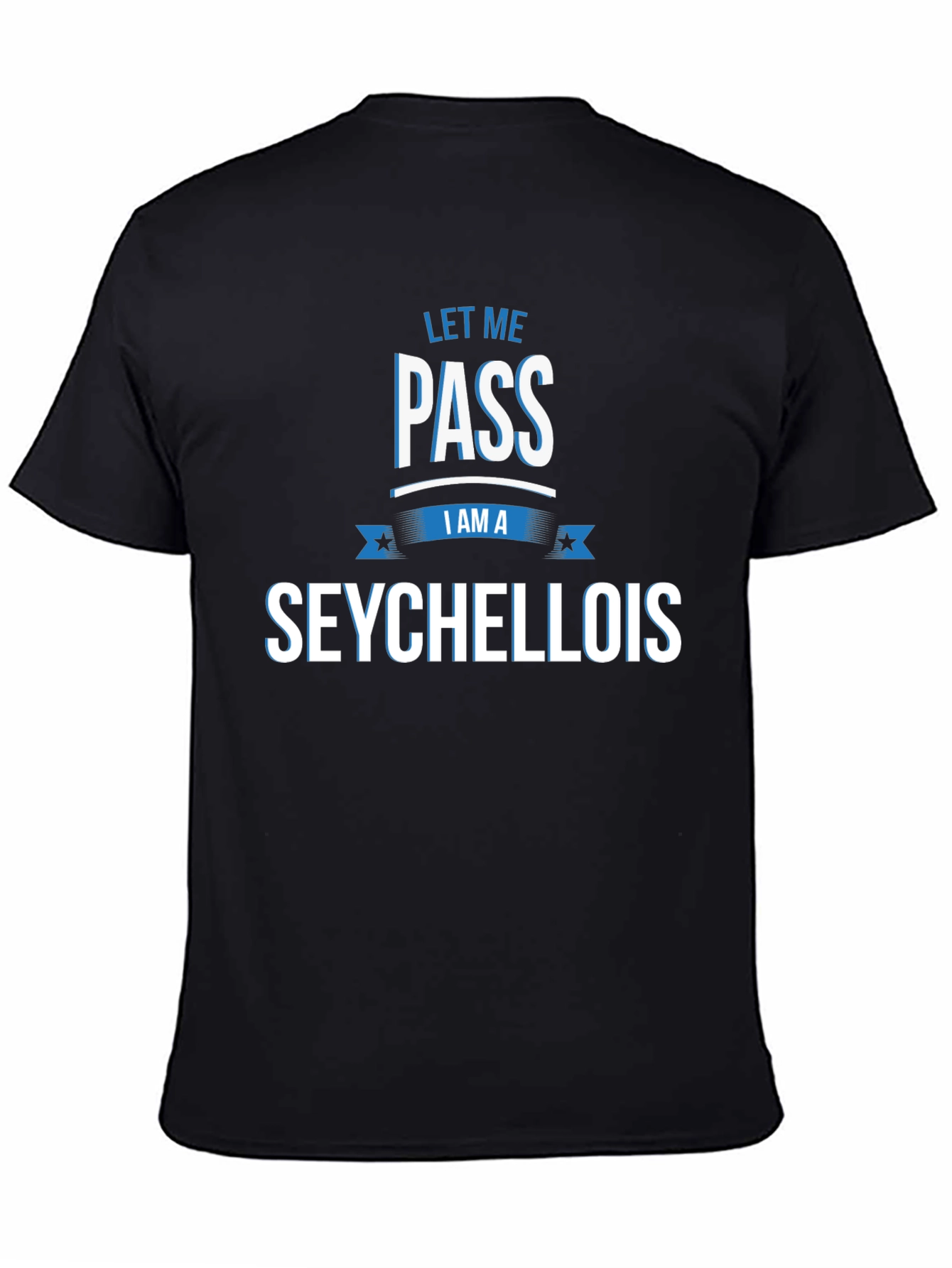 Let Me Pass I Am A Seychellois T-Shirt