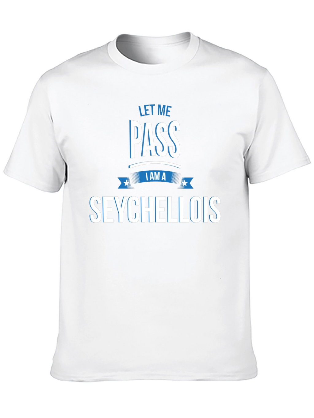 Let Me Pass I Am A Seychellois T-Shirt