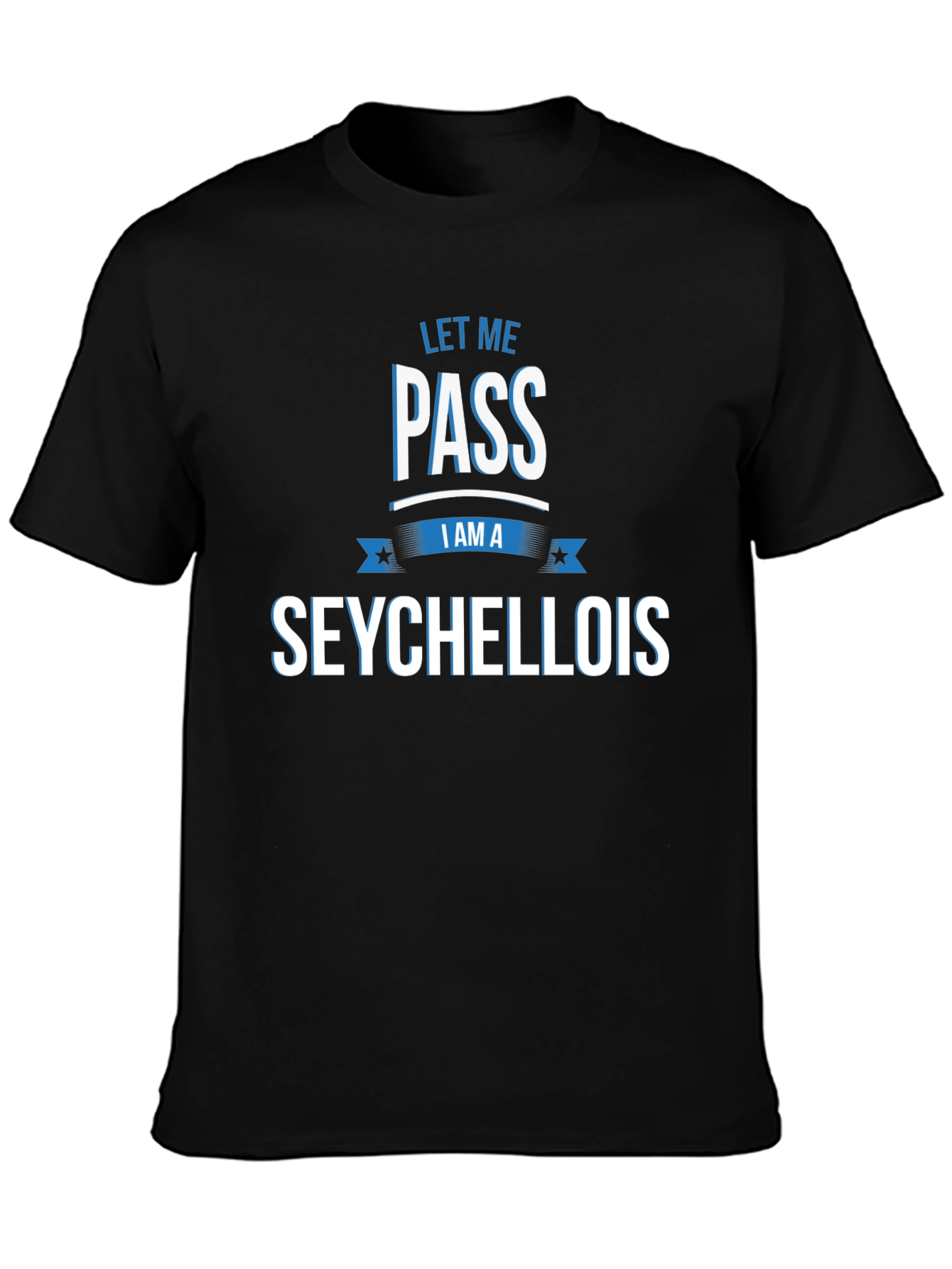 Let Me Pass I Am A Seychellois T-Shirt