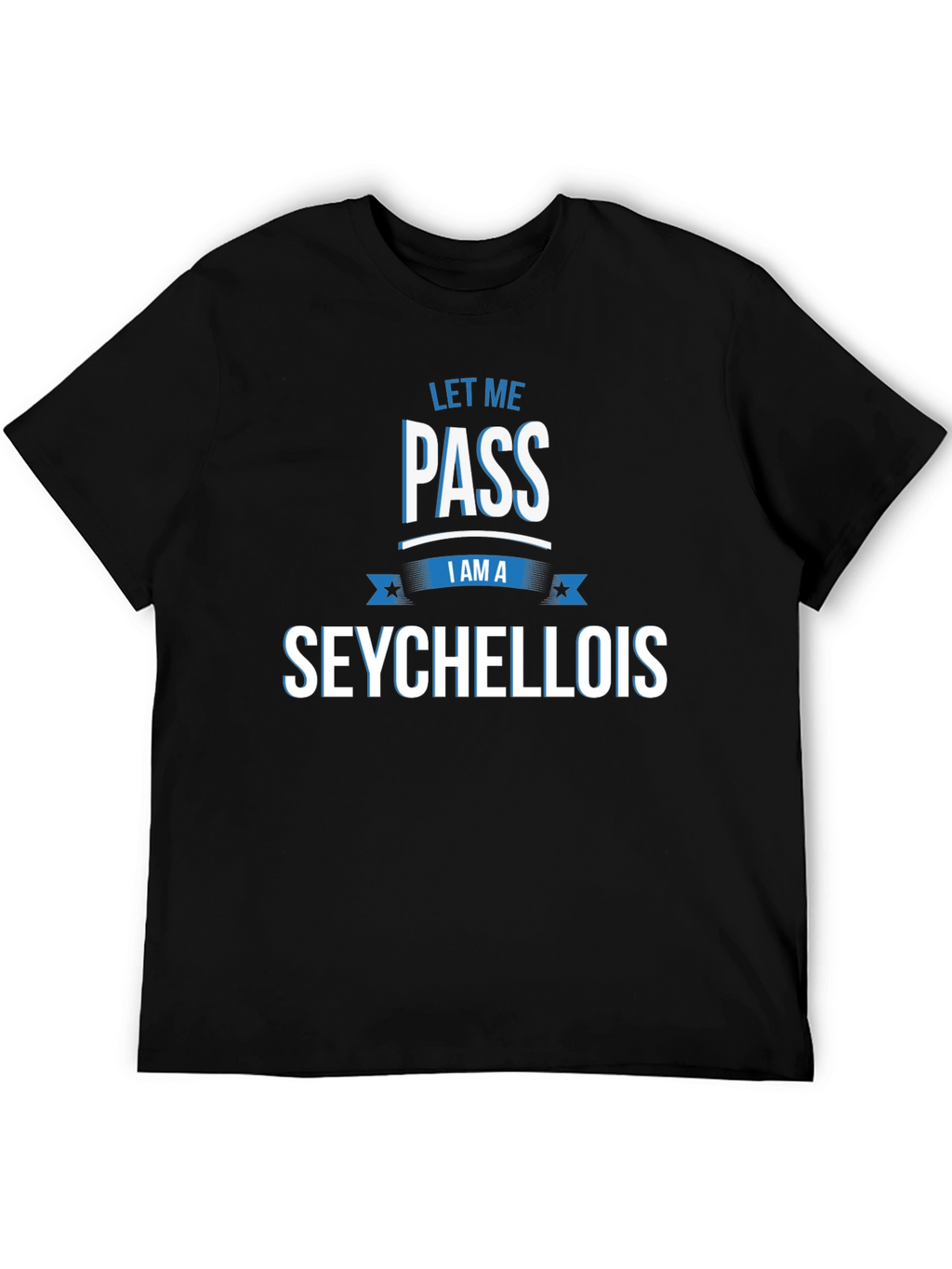 Let Me Pass I Am A Seychellois T-Shirt