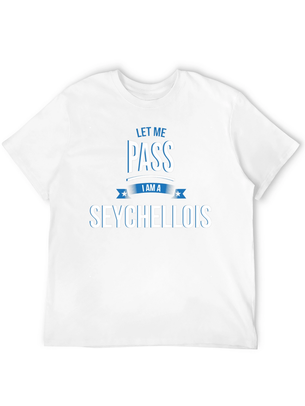 Let Me Pass I Am A Seychellois T-Shirt
