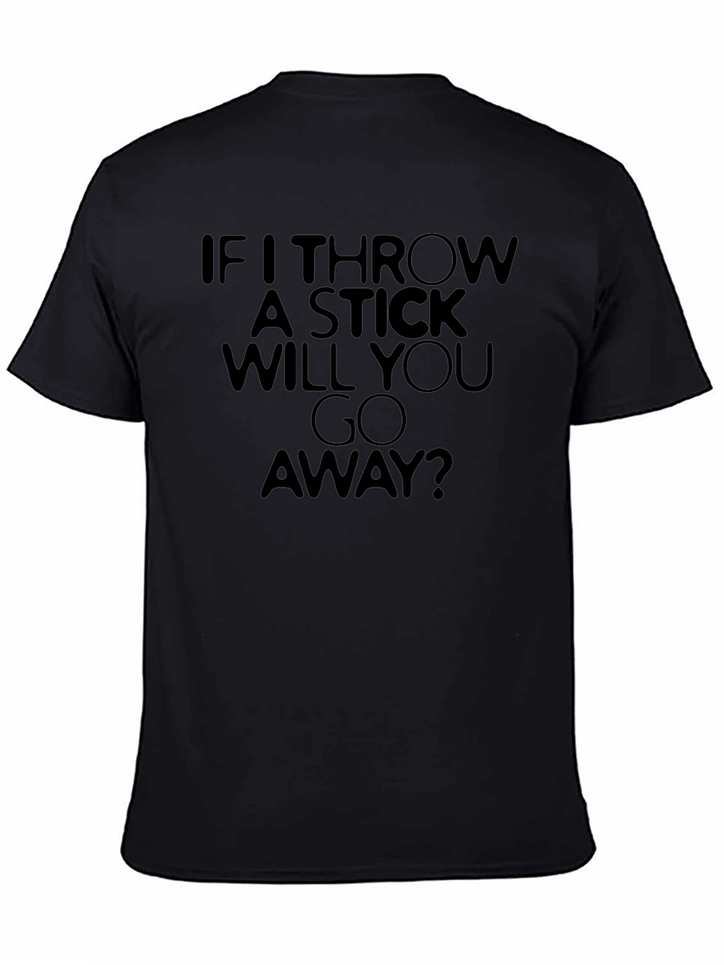 Funny If I Throw A Stick Graphic T-Shirt