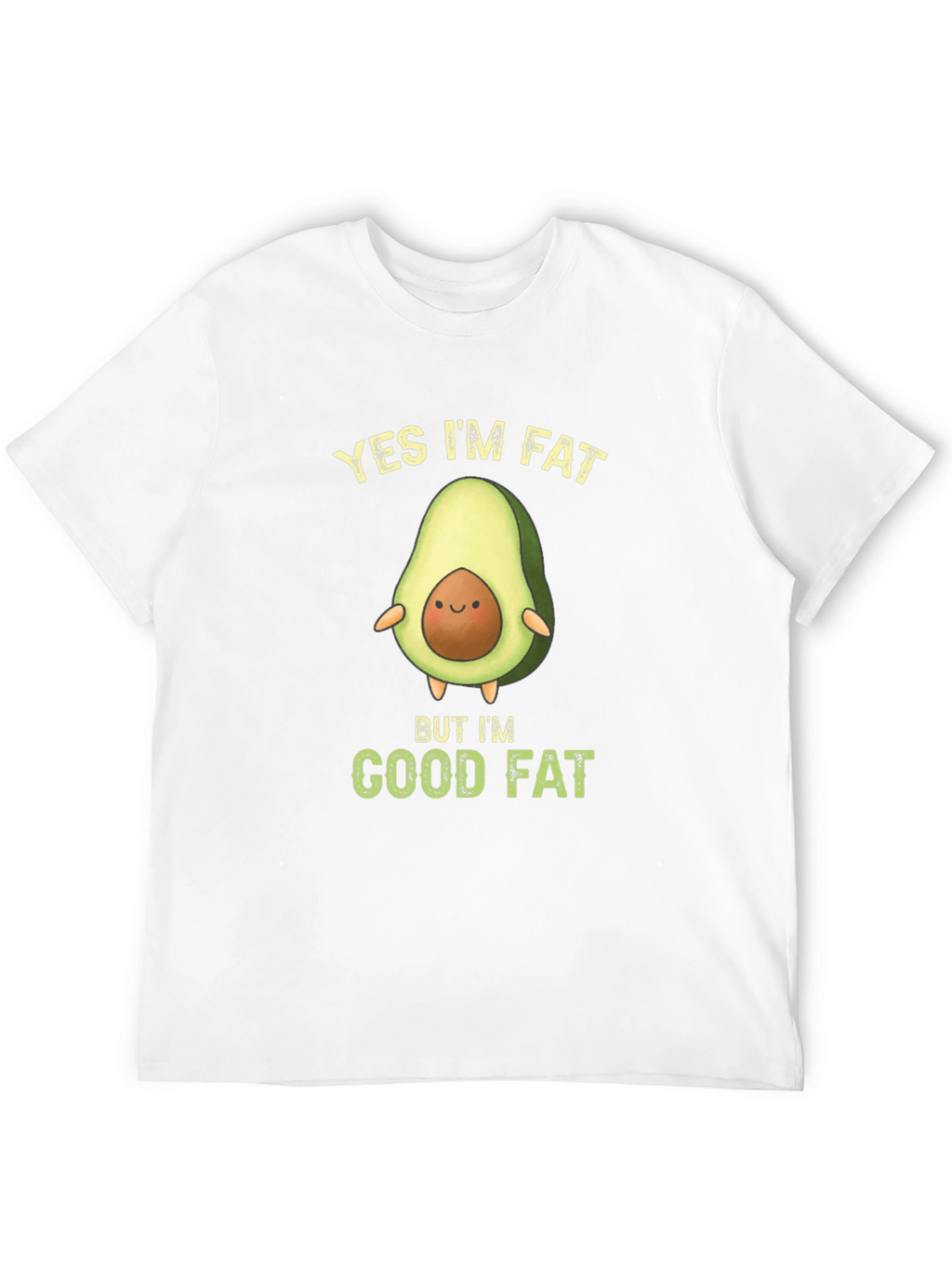 Funny Avocado T-Shirt - Yes Im Fat Good Fat