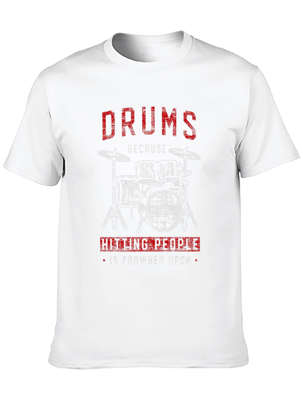 Drums Because Hitting People is Frowned Upon T-Shirt