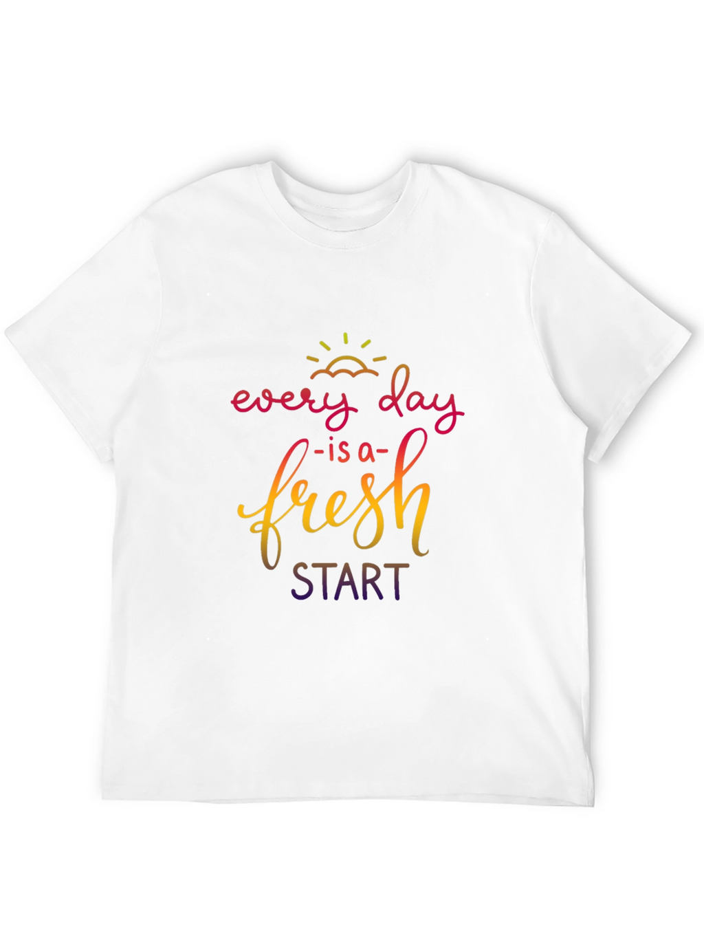 Every Day is a Fresh Start T-Shirt