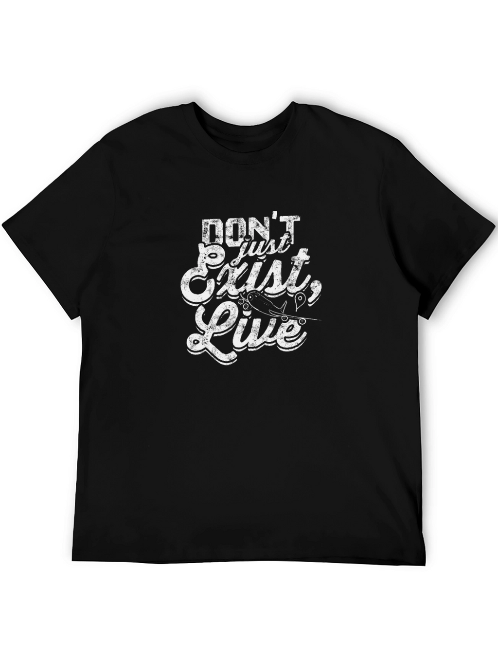 Dont Just Exist Live T-Shirt