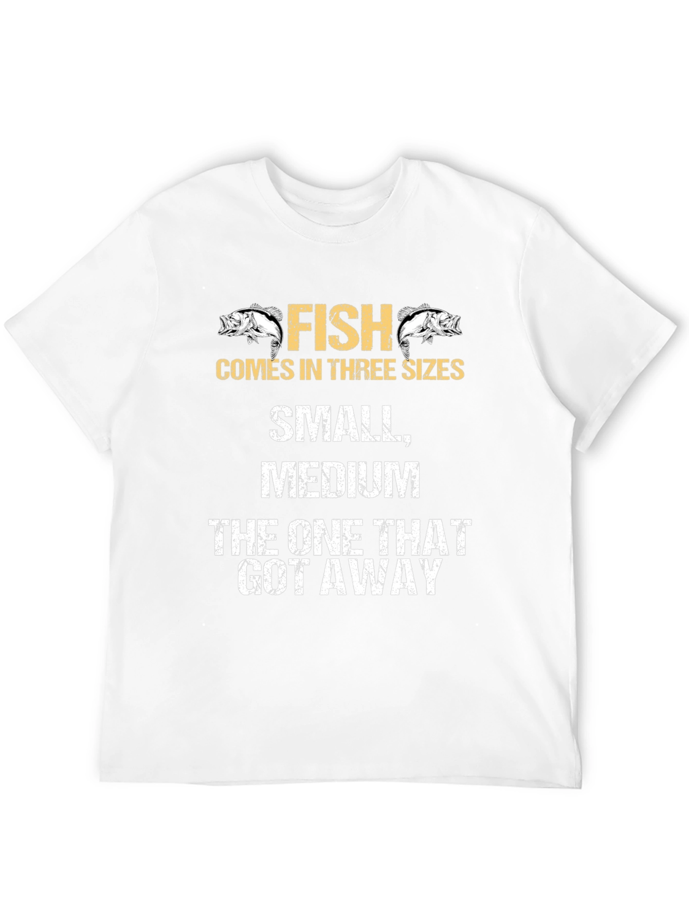 Funny Fishing T-Shirt - Fish Comes In Three Sizes