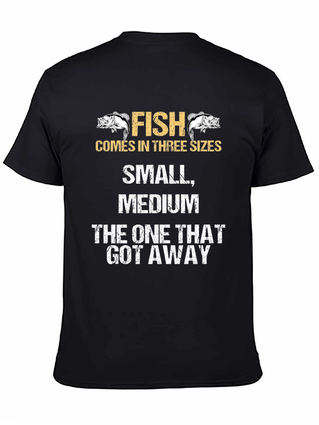 Funny Fishing T-Shirt - Fish Comes In Three Sizes
