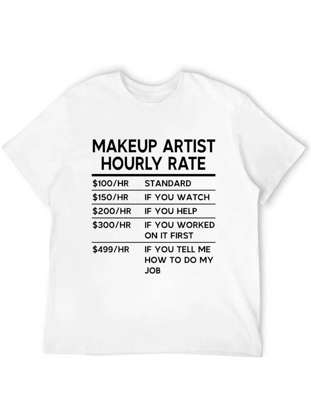 Makeup Artist Hourly Rate Black Humor T-Shirt