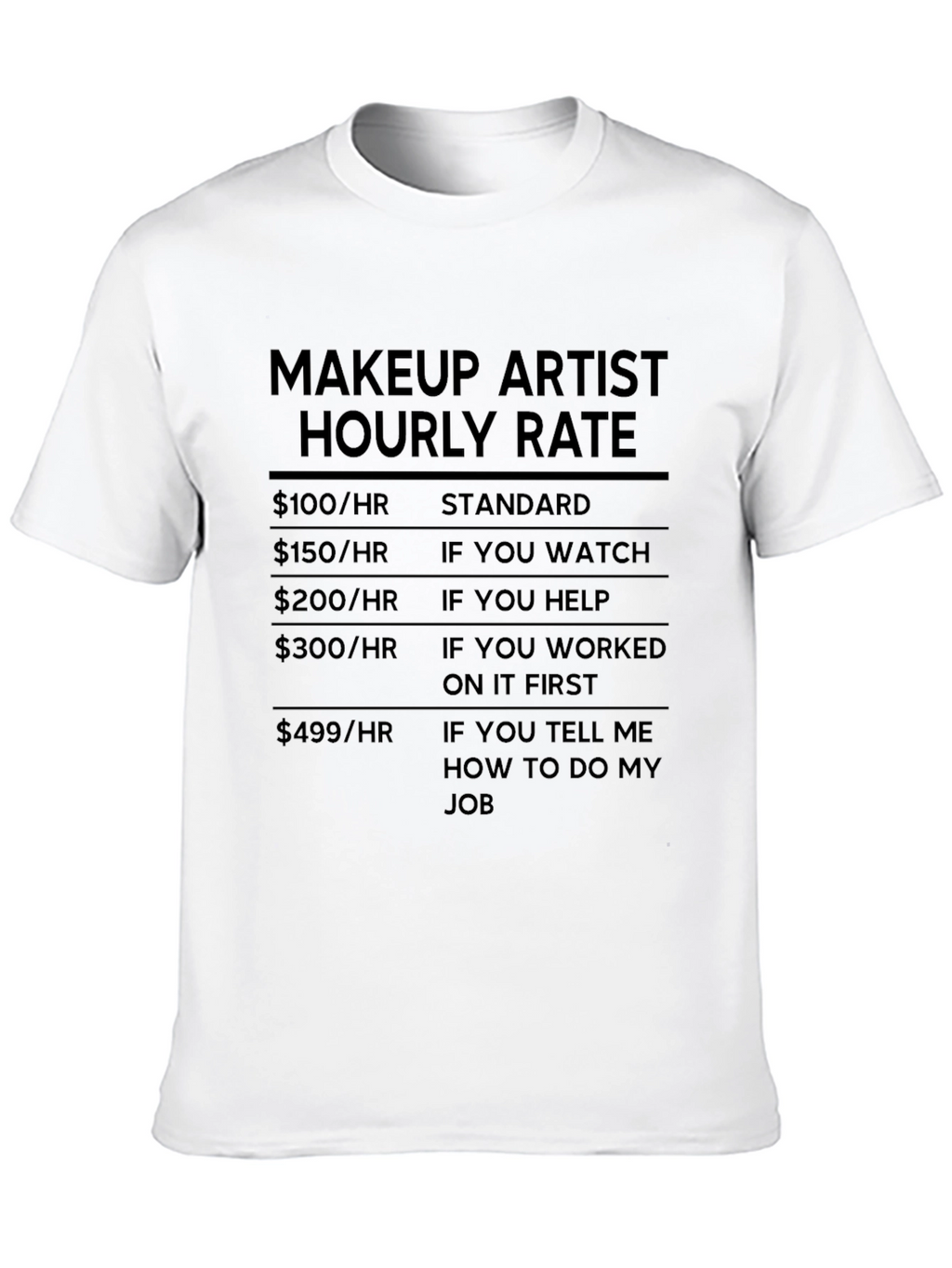 Makeup Artist Hourly Rate Black Humor T-Shirt