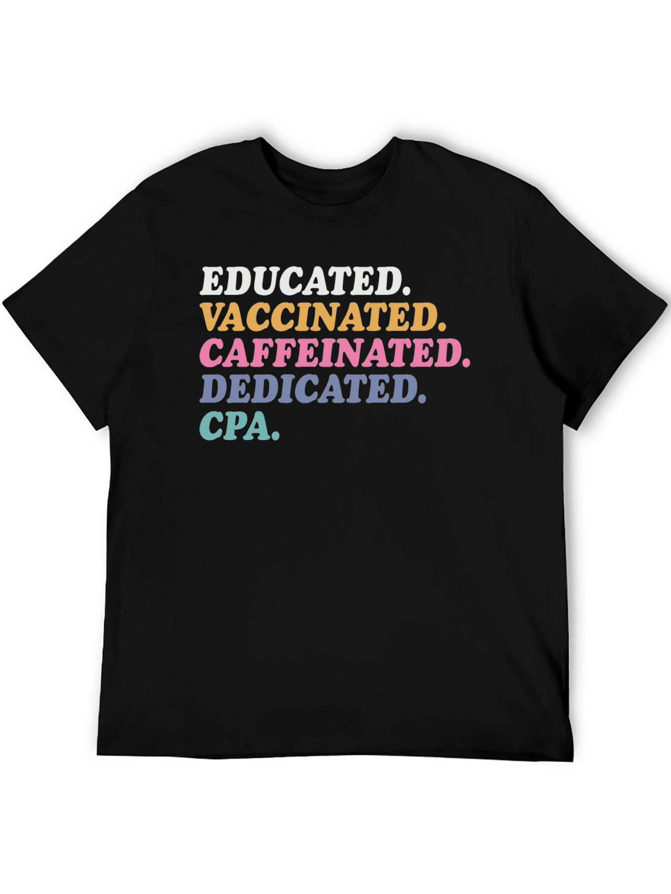 Educated Vaccinated Caffeinated Dedicated CPA T-Shirt