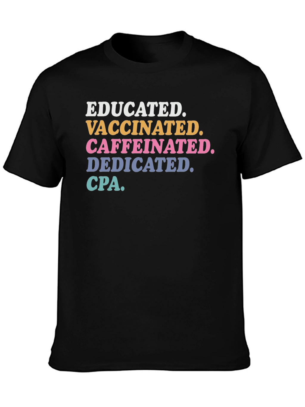 Educated Vaccinated Caffeinated Dedicated CPA T-Shirt