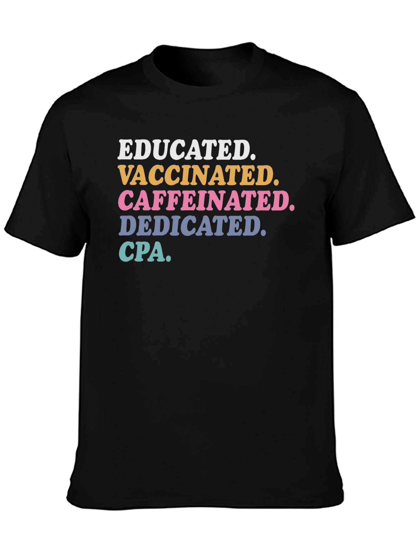 Educated Vaccinated Caffeinated Dedicated CPA T-Shirt
