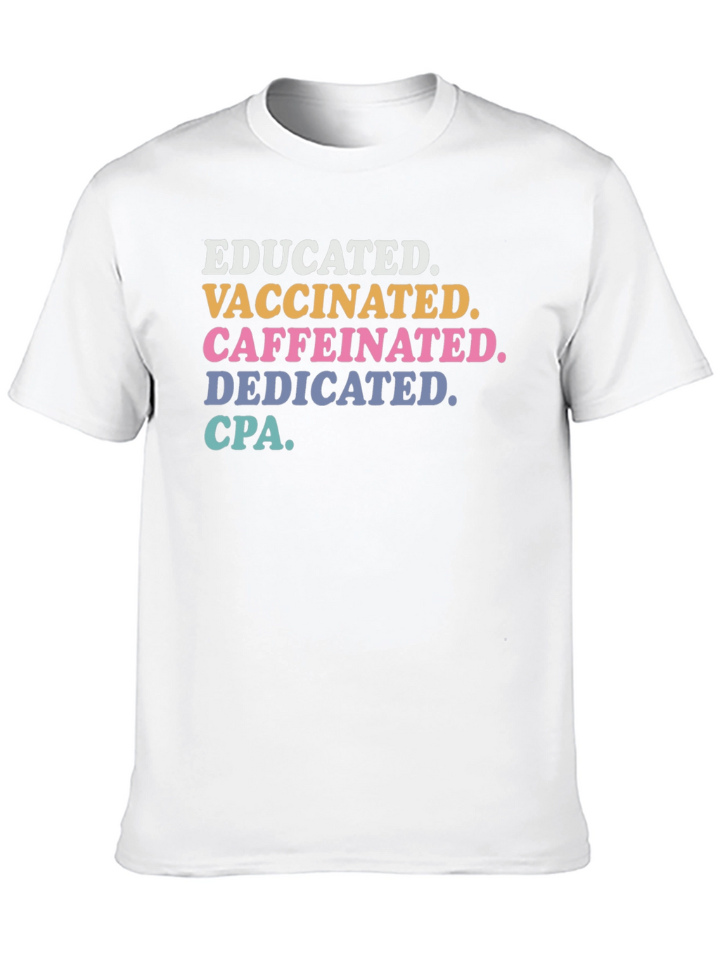 Educated Vaccinated Caffeinated Dedicated CPA T-Shirt
