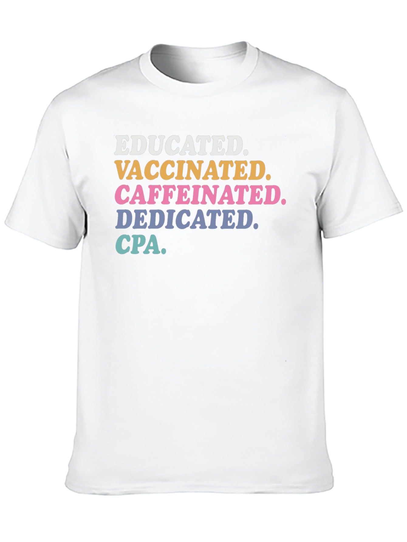 Educated Vaccinated Caffeinated Dedicated CPA T-Shirt