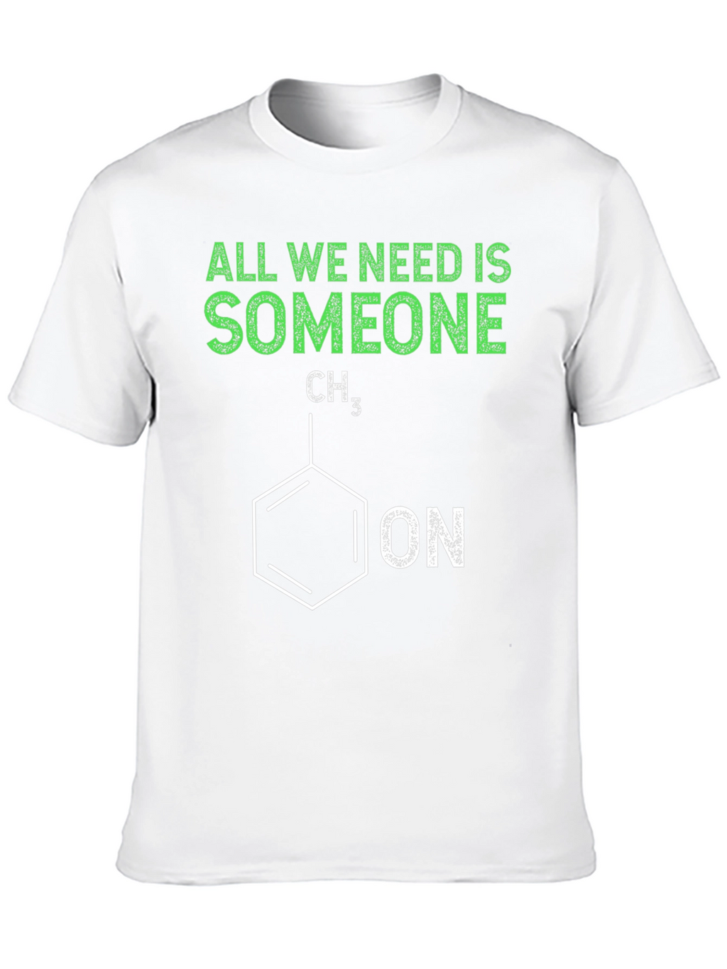 Funny Chemistry T-Shirt - All We Need is Someone