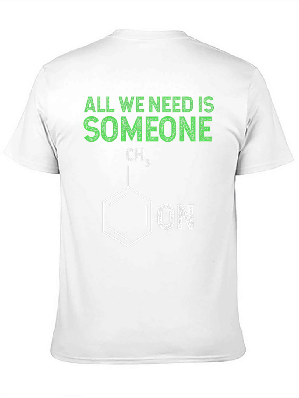 Funny Chemistry T-Shirt - All We Need is Someone