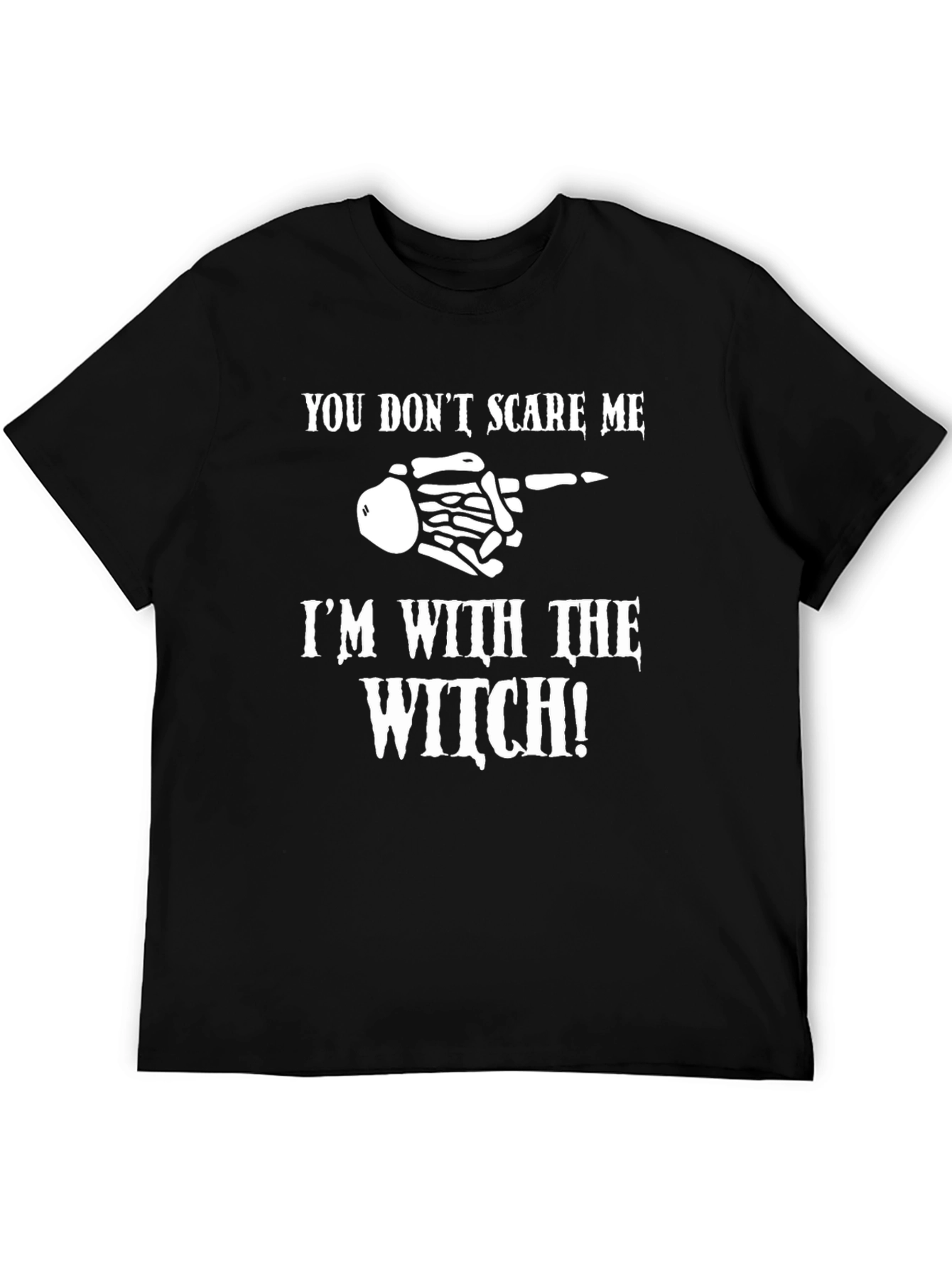 Halloween T-Shirt: You Dont Scare Me Im With the Witch!