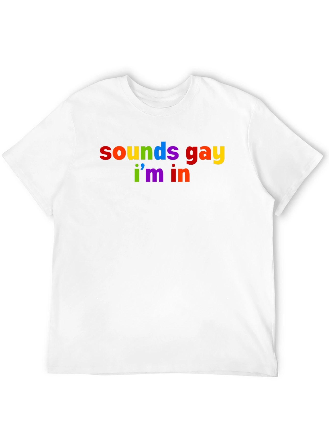 Sounds Gay Im In Rainbow T-Shirt