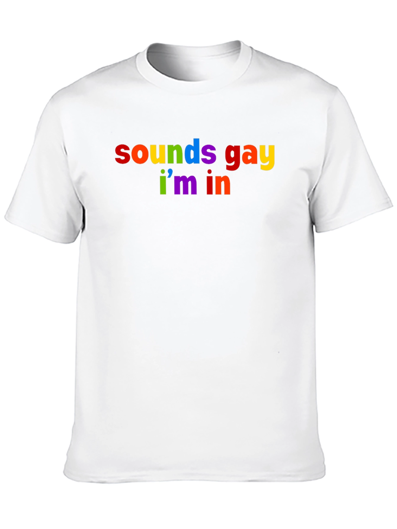 Sounds Gay Im In Rainbow T-Shirt