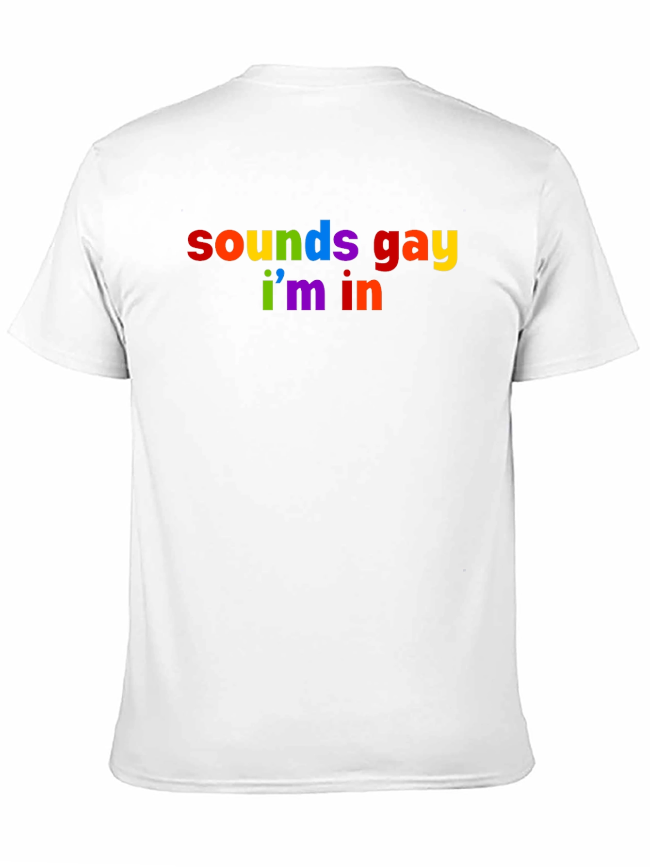 Sounds Gay Im In Rainbow T-Shirt