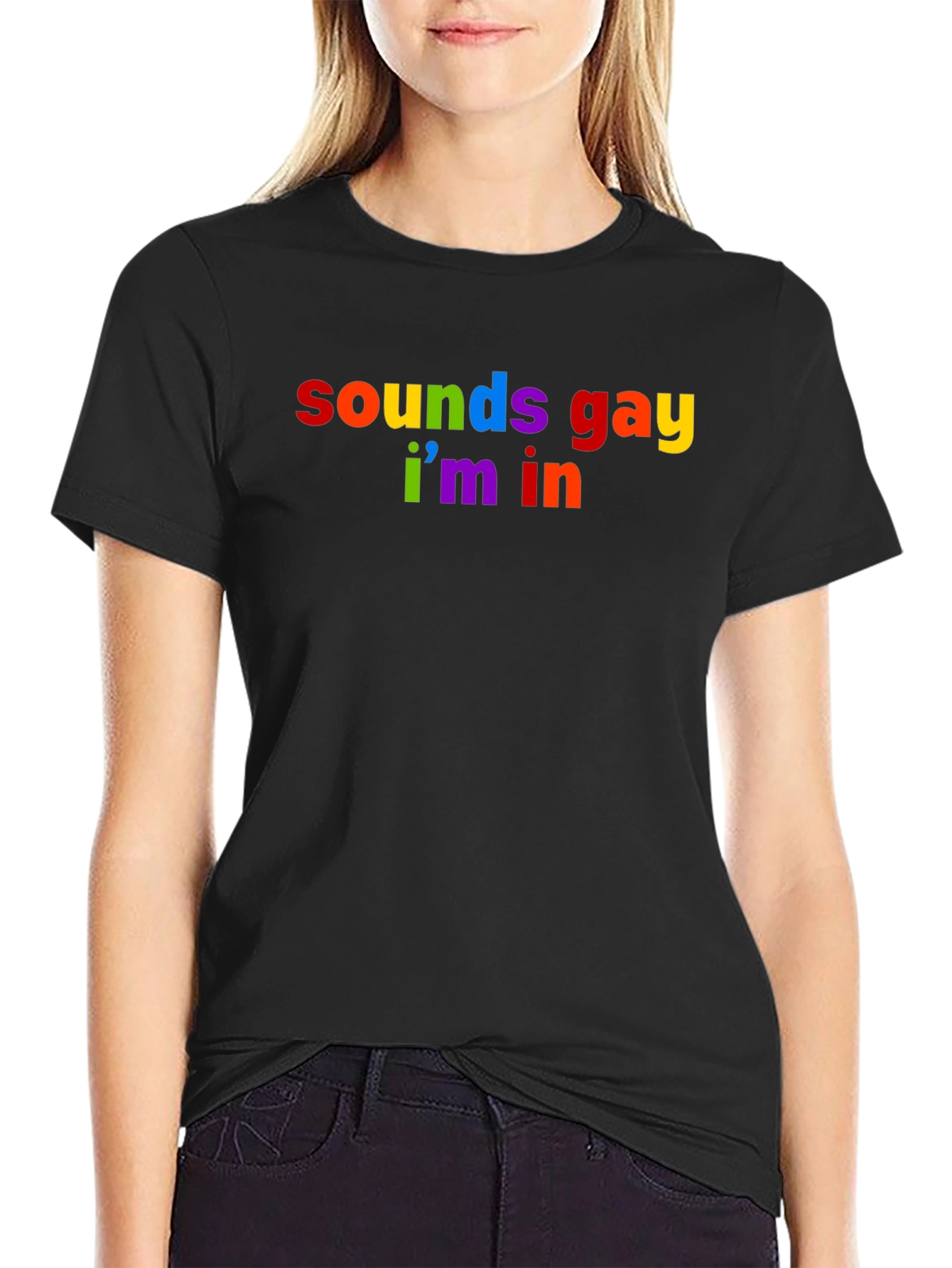 Sounds Gay Im In Rainbow T-Shirt