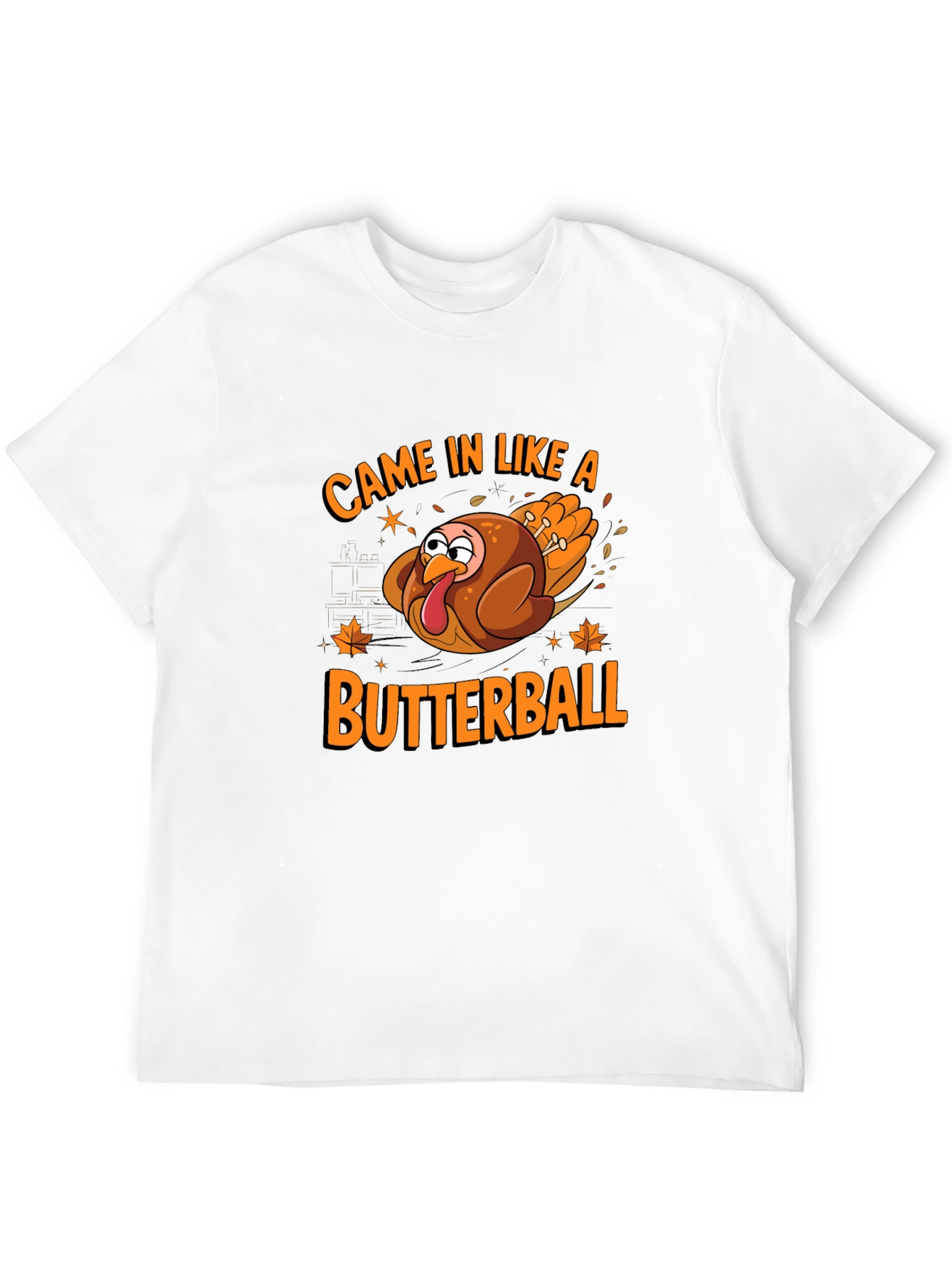 Came In Like A Butterball Thanksgiving T-Shirt