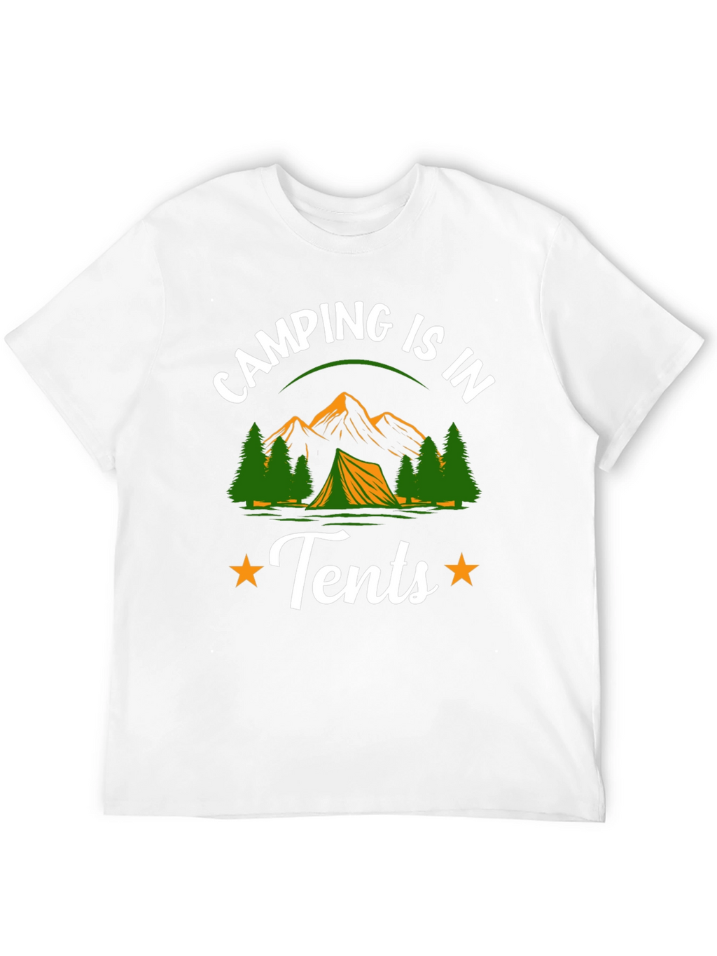 Camping is in Tents Graphic Tee