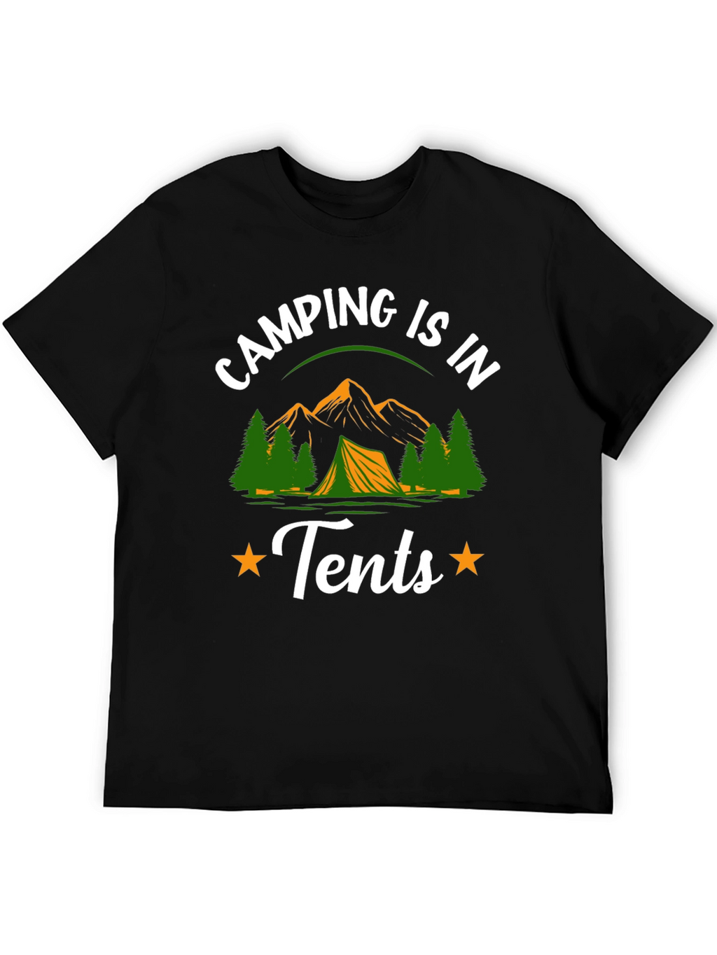 Camping is in Tents Graphic Tee