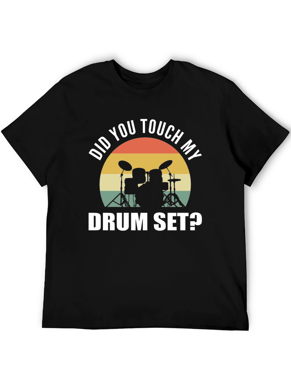 Did You Touch My Drum Set? T-Shirt