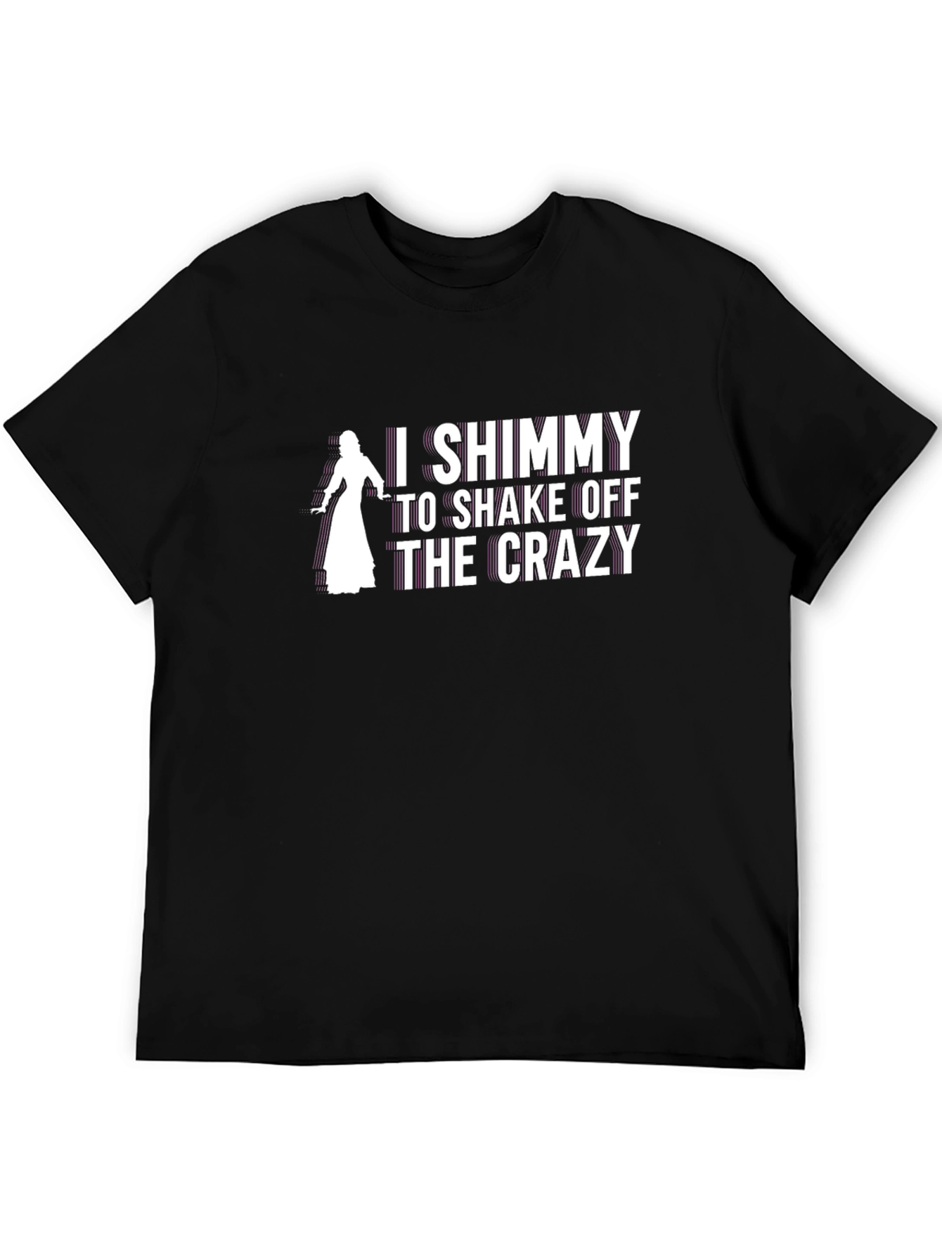 I Shimmy to Shake Off the Crazy T-Shirt