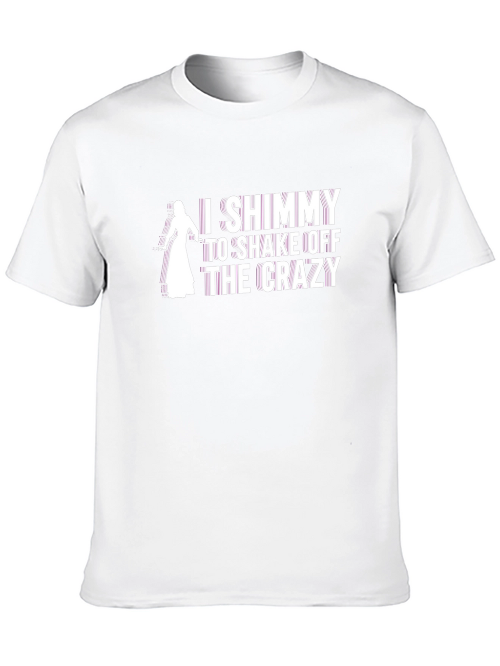 I Shimmy to Shake Off the Crazy T-Shirt