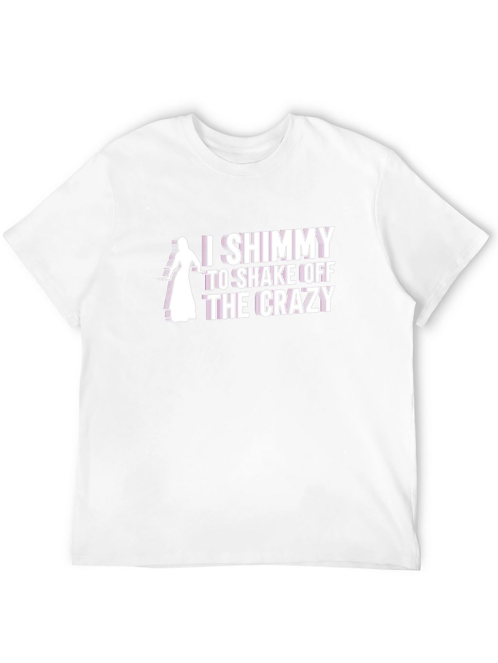 I Shimmy to Shake Off the Crazy T-Shirt