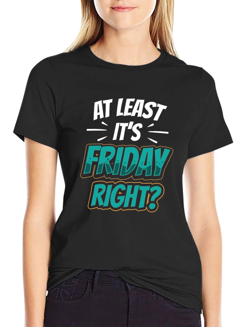 At Least Its Friday Right? T-Shirt