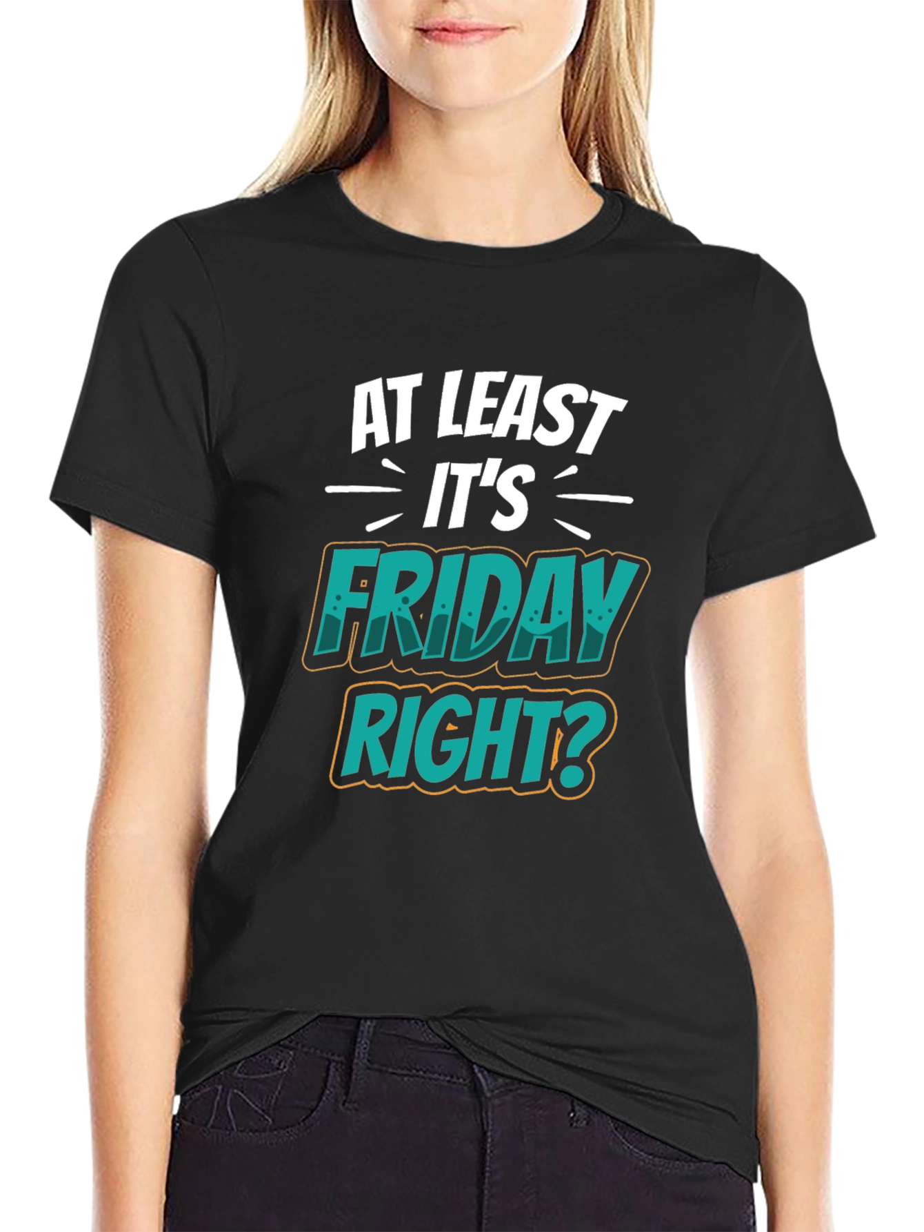 At Least Its Friday Right? T-Shirt