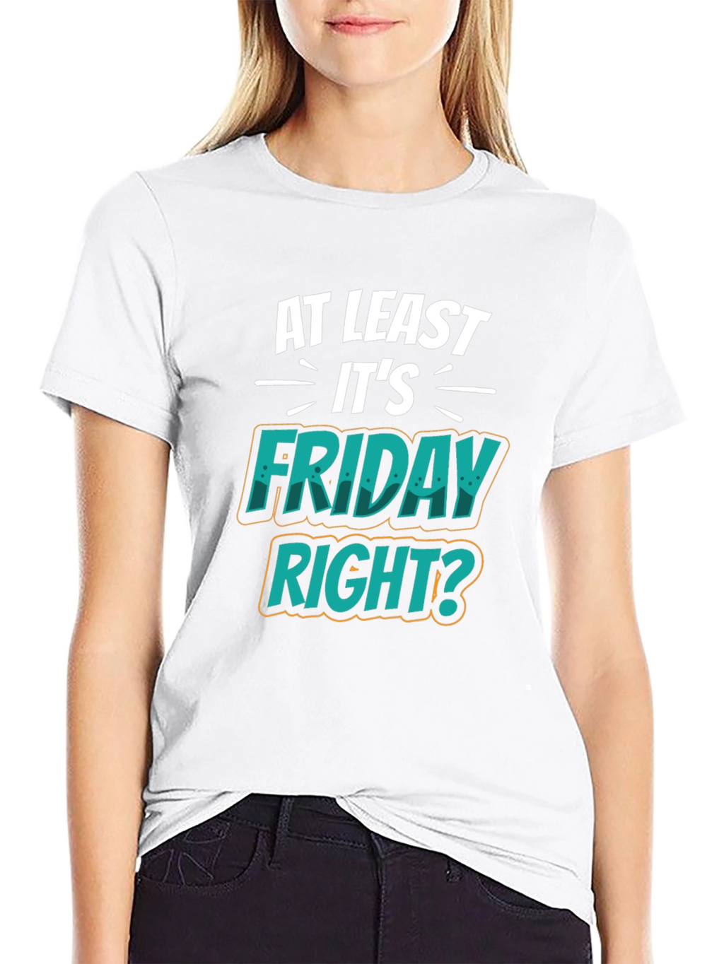 At Least Its Friday Right? T-Shirt