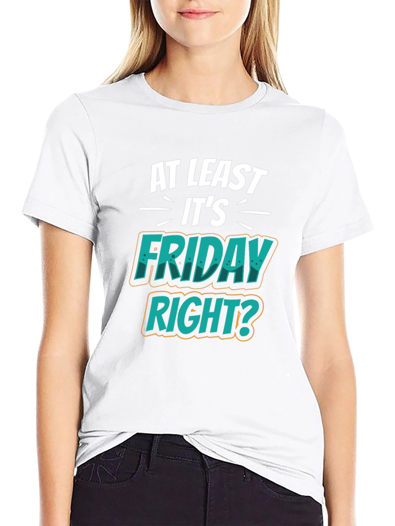 At Least Its Friday Right? T-Shirt