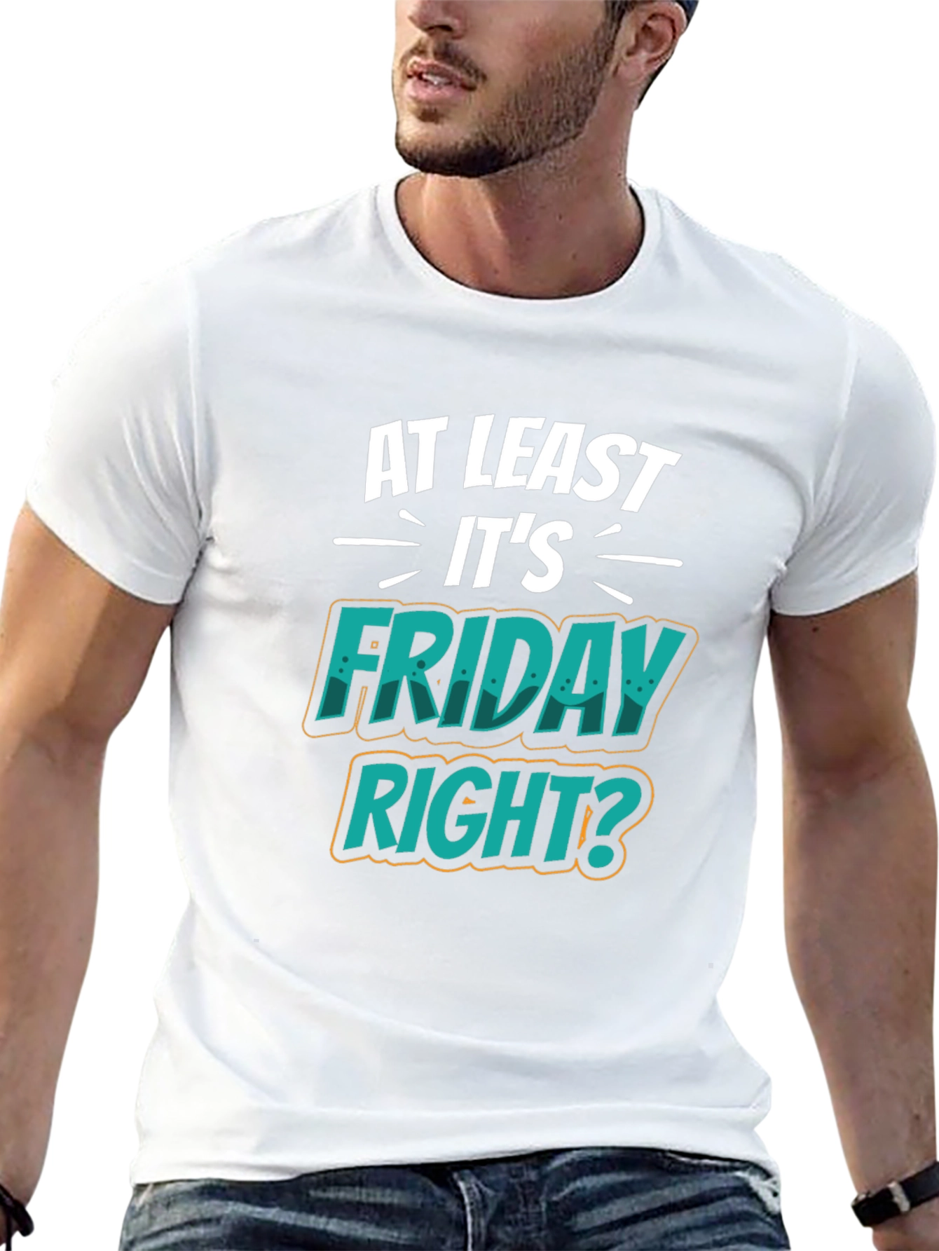 At Least Its Friday Right? T-Shirt