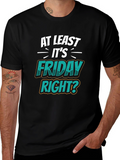 At Least Its Friday Right? T-Shirt