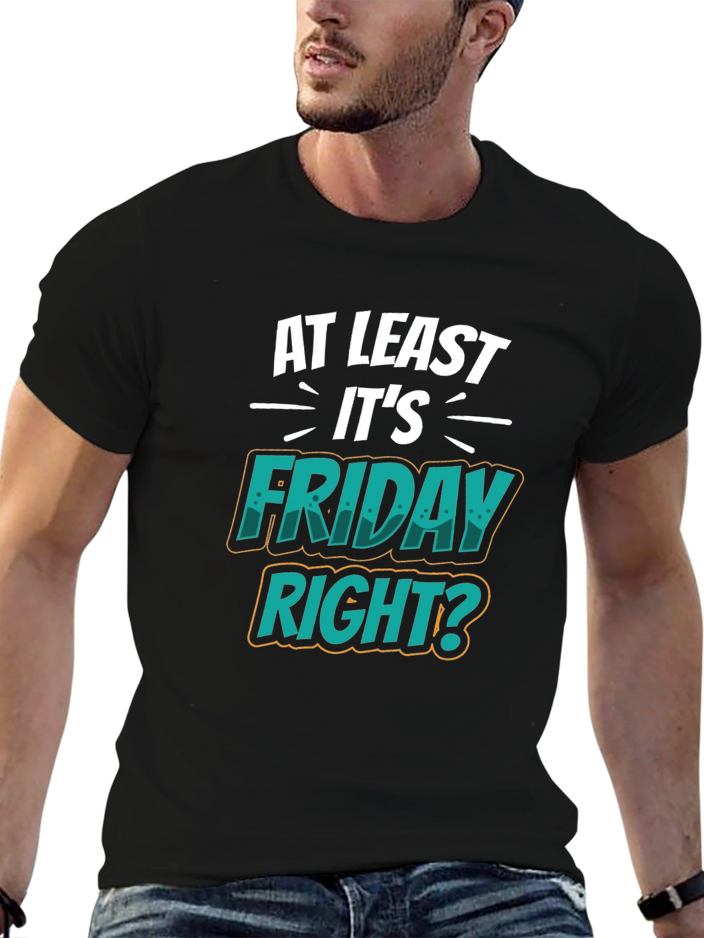 At Least Its Friday Right? T-Shirt
