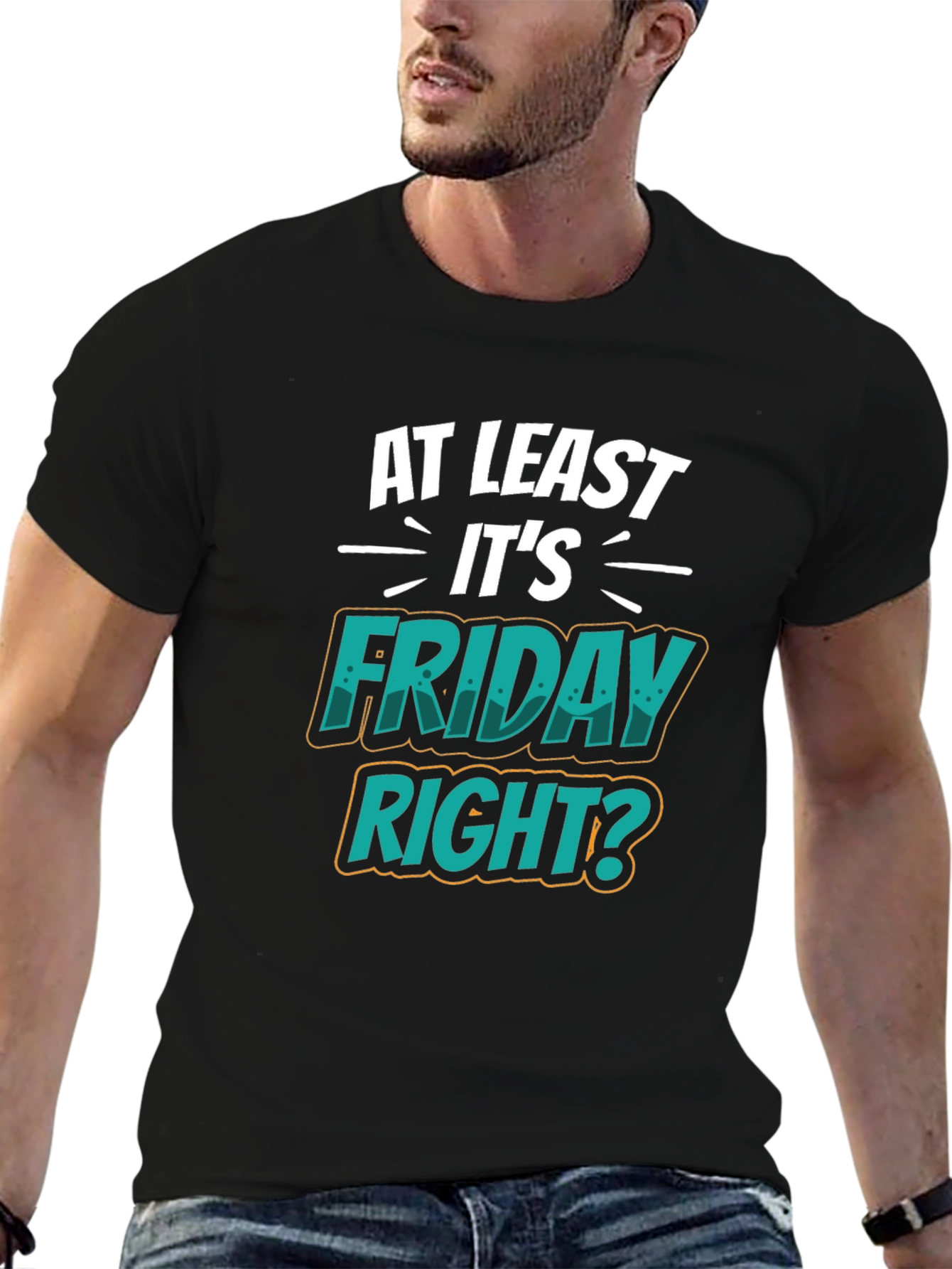 At Least Its Friday Right? T-Shirt