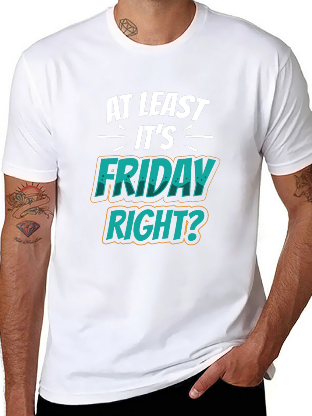 At Least Its Friday Right? T-Shirt