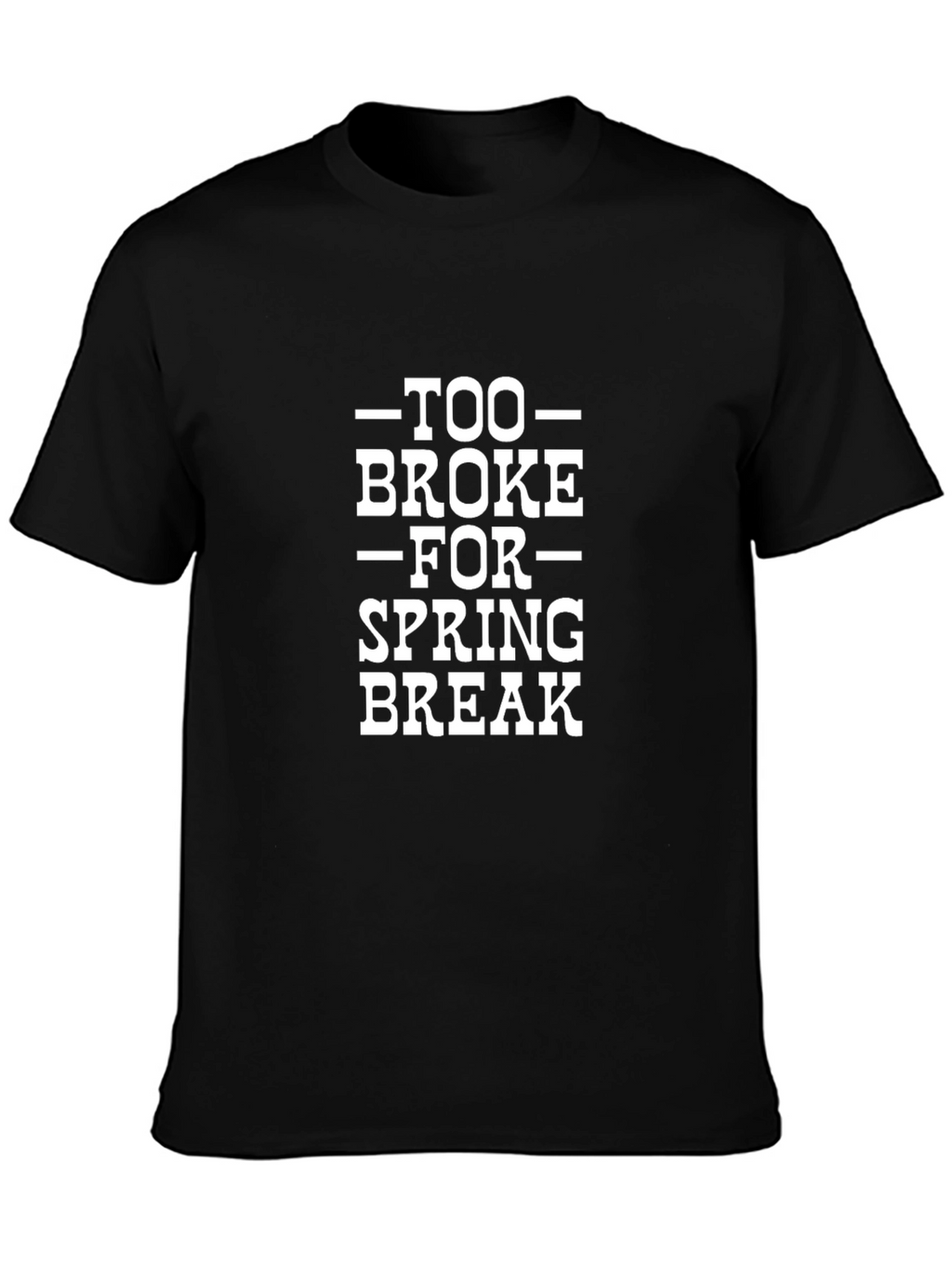 Too Broke for Spring Break Graphic T-Shirt