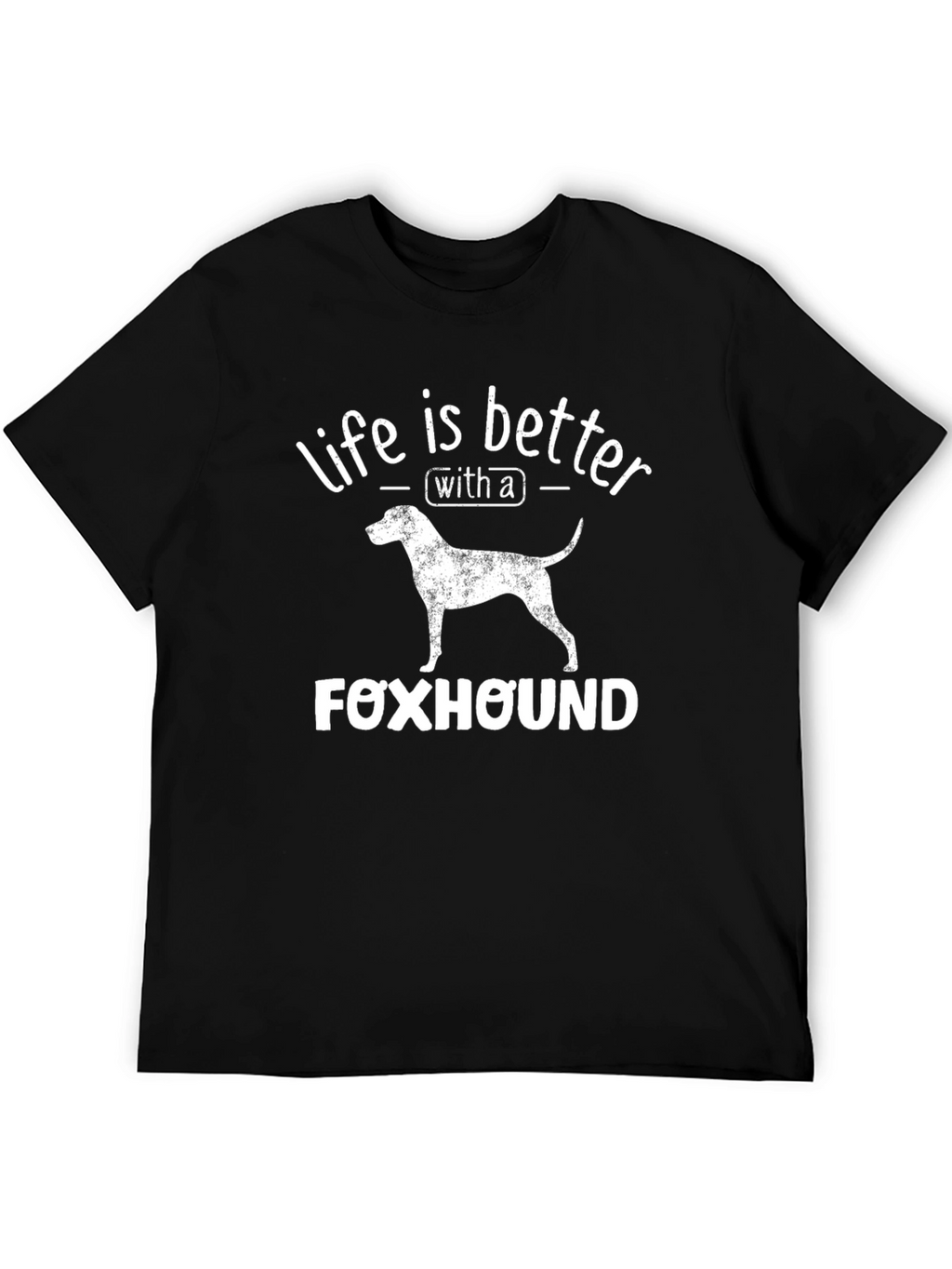 Life is Better with a Foxhound T-Shirt