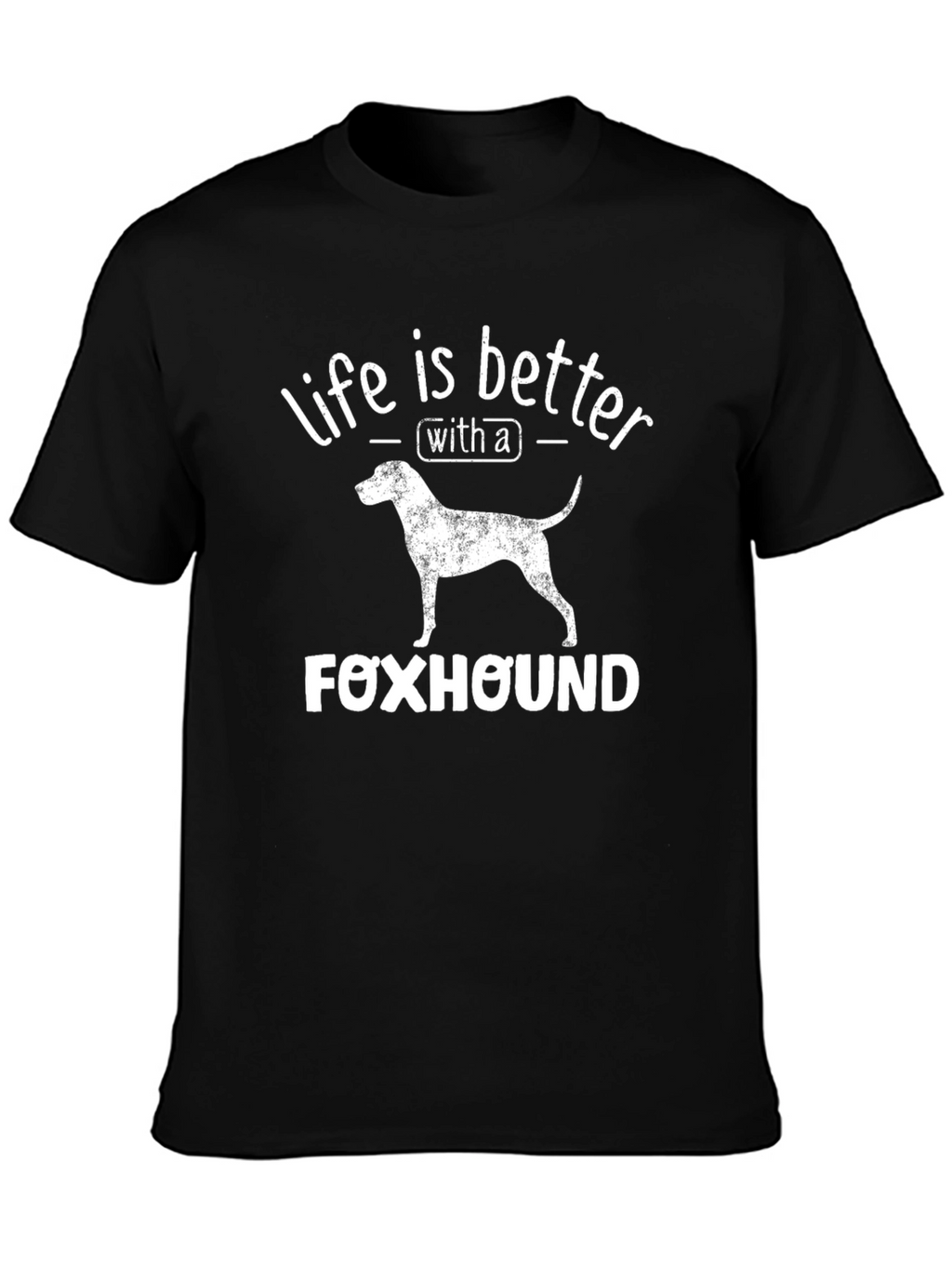 Life is Better with a Foxhound T-Shirt