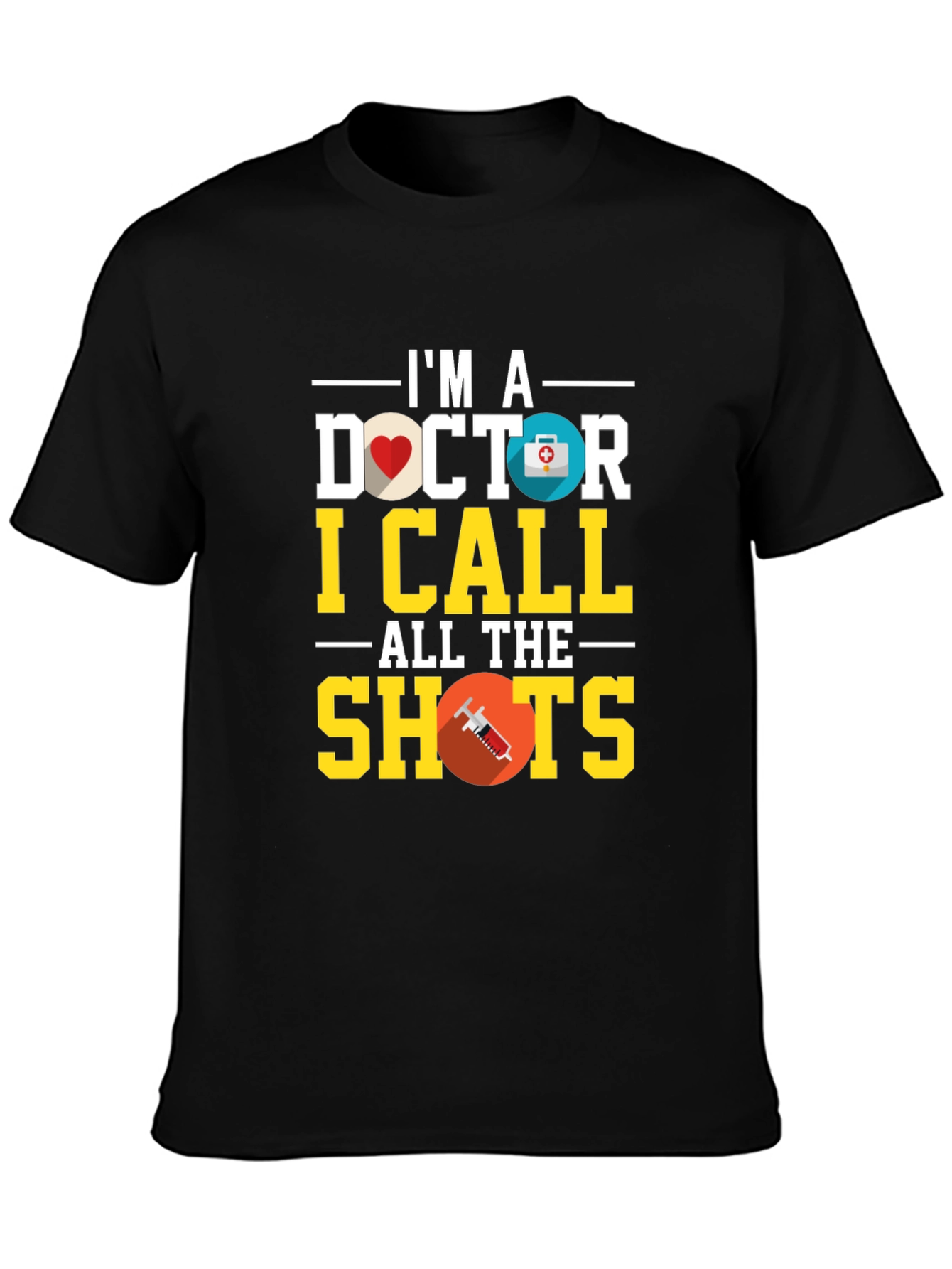 Im A Doctor I Call All the Shots T-Shirt