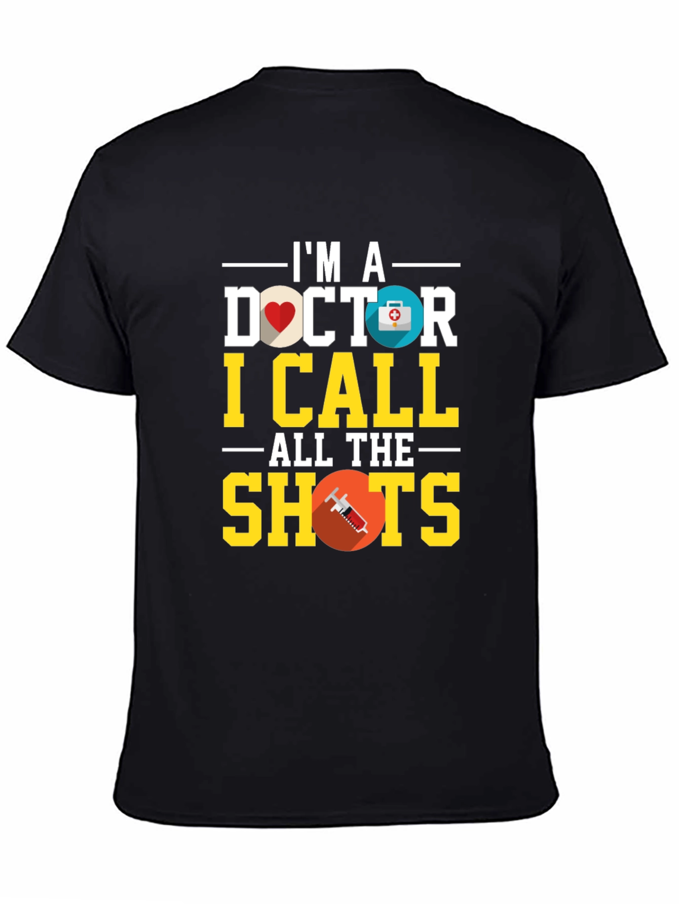 Im A Doctor I Call All the Shots T-Shirt