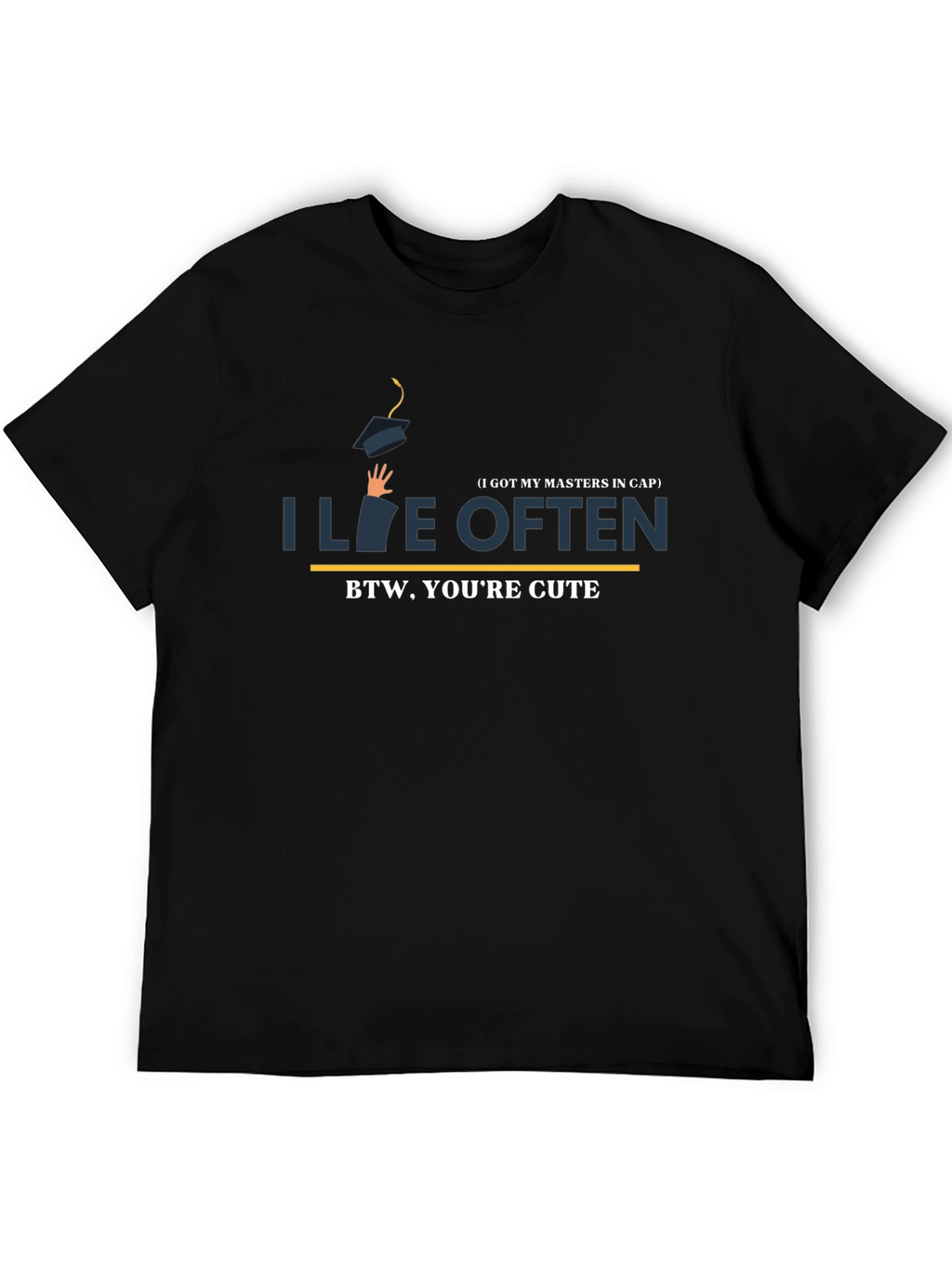 I Live Often T-Shirt - BTW Youre Cute!